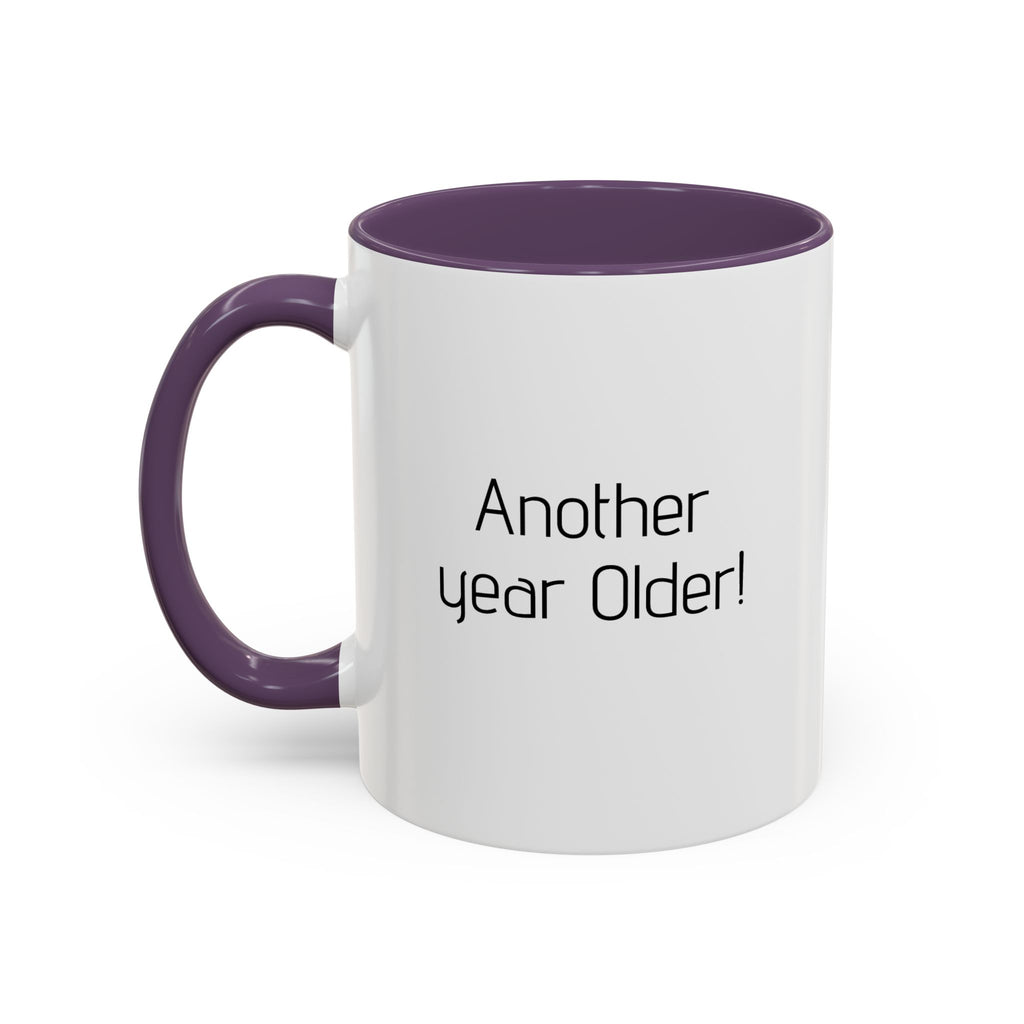 Another year Older! - Not Wiser! Mug — Funny Sarcastic