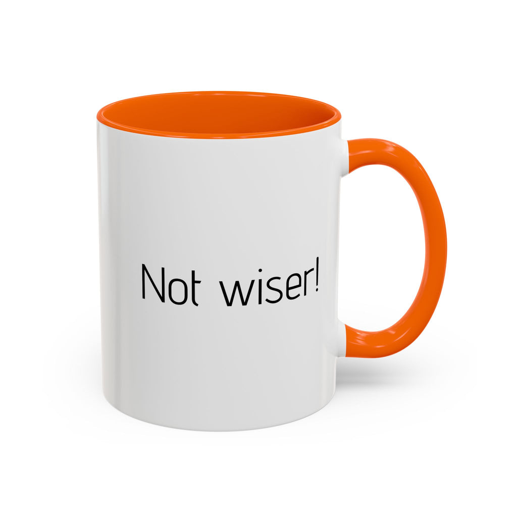 Another year Older! - Not Wiser! Mug — Funny Sarcastic