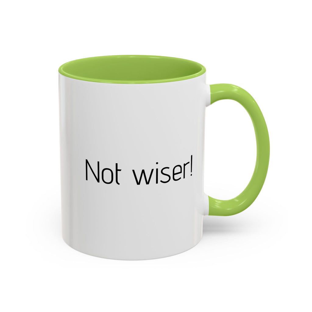 Another year Older! - Not Wiser! Mug — Funny Sarcastic