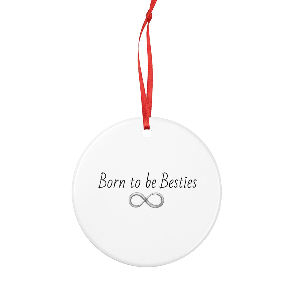 Born to be Besties Ceramic Ornament — Infinity Friendship Gift