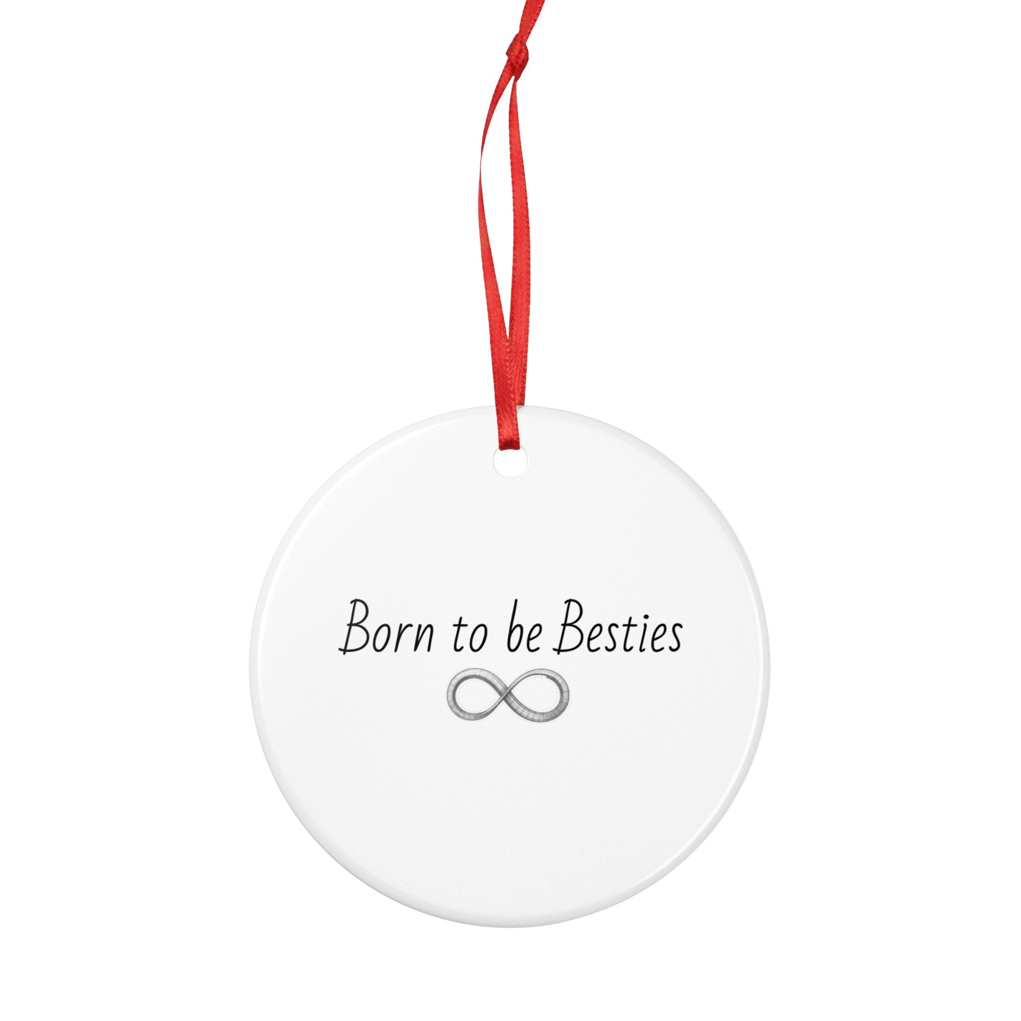 Born to be Besties Ceramic Ornament — Infinity Friendship Gift