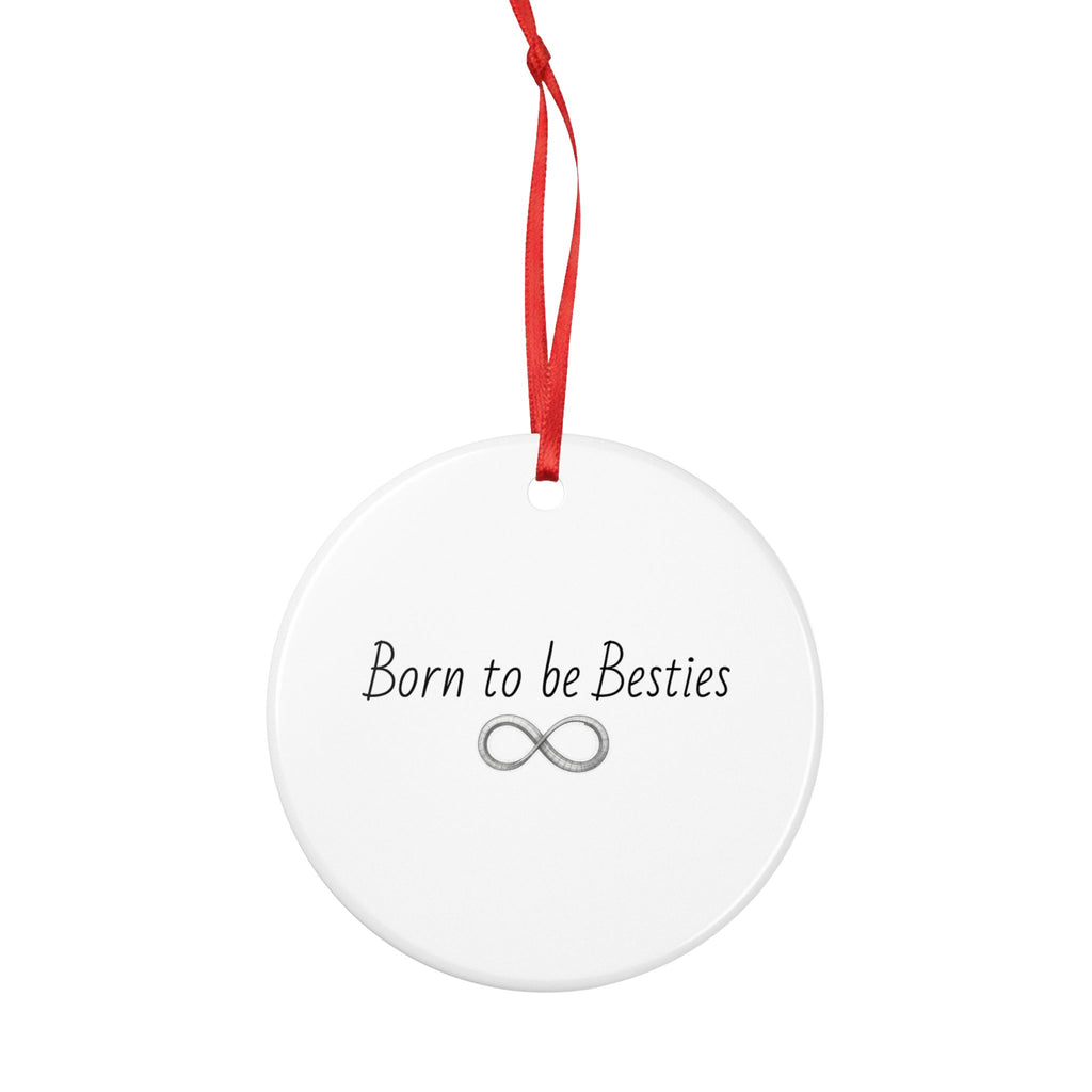 Born to be Besties Ceramic Ornament — Infinity Friendship Gift