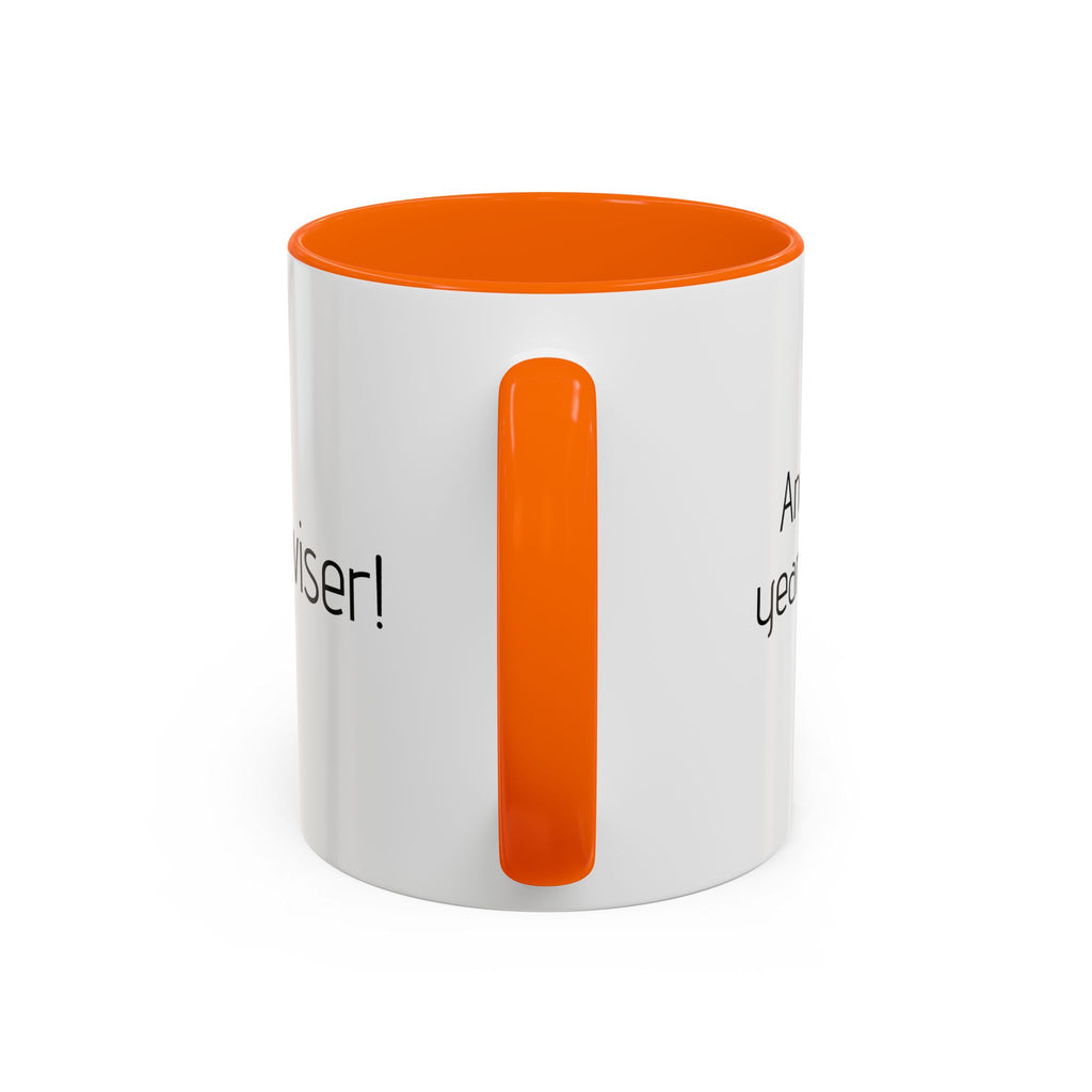 Another year Older! - Not Wiser! Mug — Funny Sarcastic