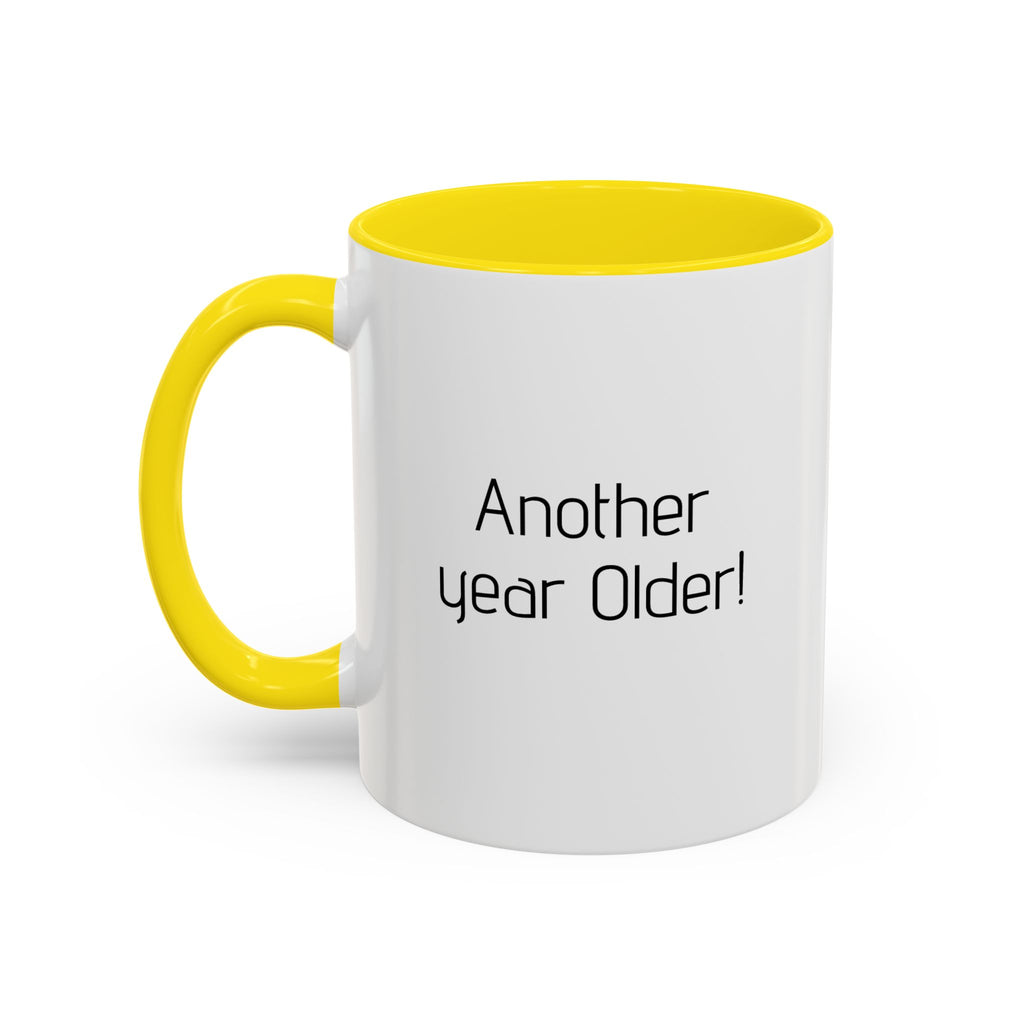 Another year Older! - Not Wiser! Mug — Funny Sarcastic