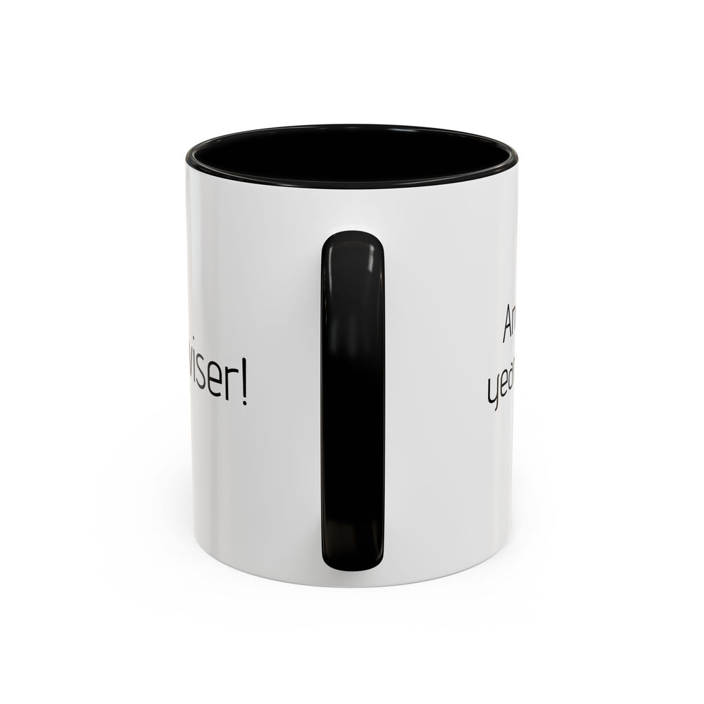 Another year Older! - Not Wiser! Mug — Funny Sarcastic