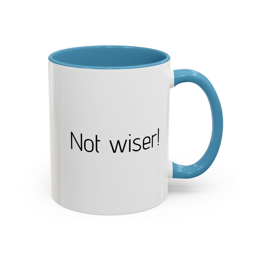 Another year Older! - Not Wiser! Mug — Funny Sarcastic