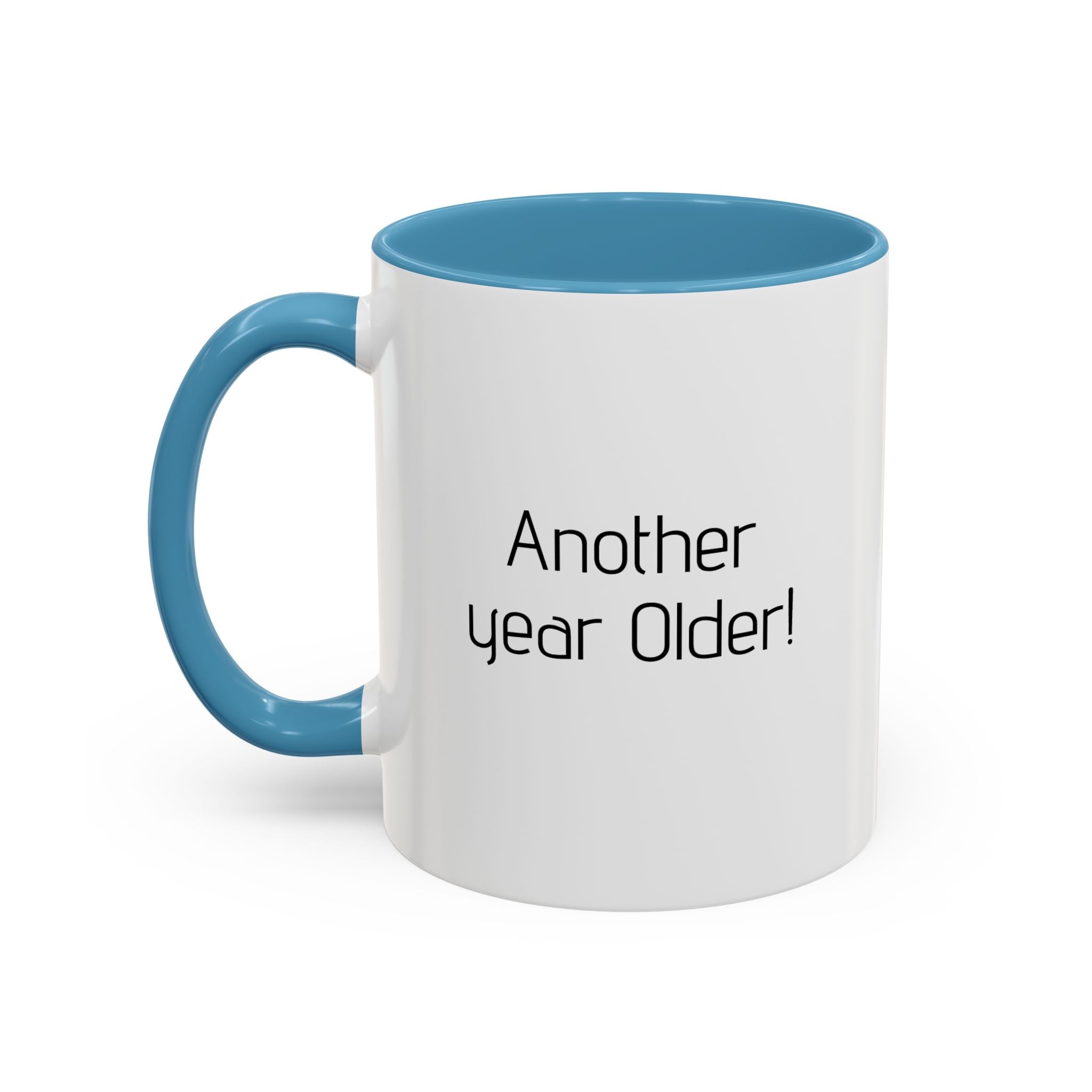 Another year Older! - Not Wiser! Mug — Funny Sarcastic