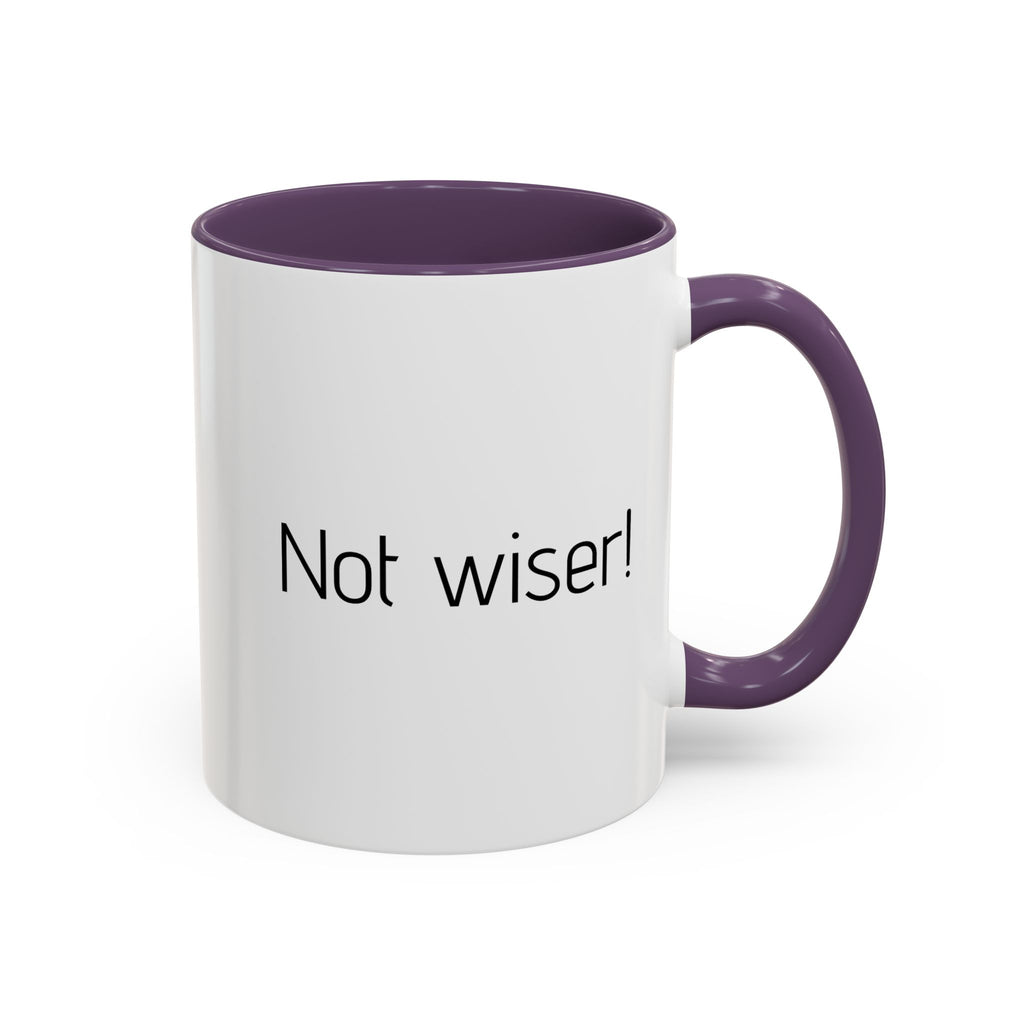 Another year Older! - Not Wiser! Mug — Funny Sarcastic