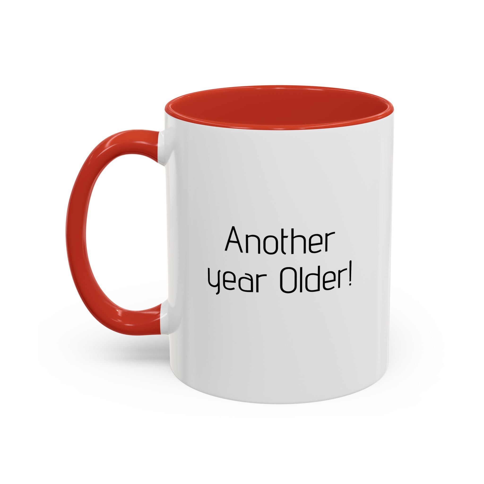 Another year Older! - Not Wiser! Mug — Funny Sarcastic