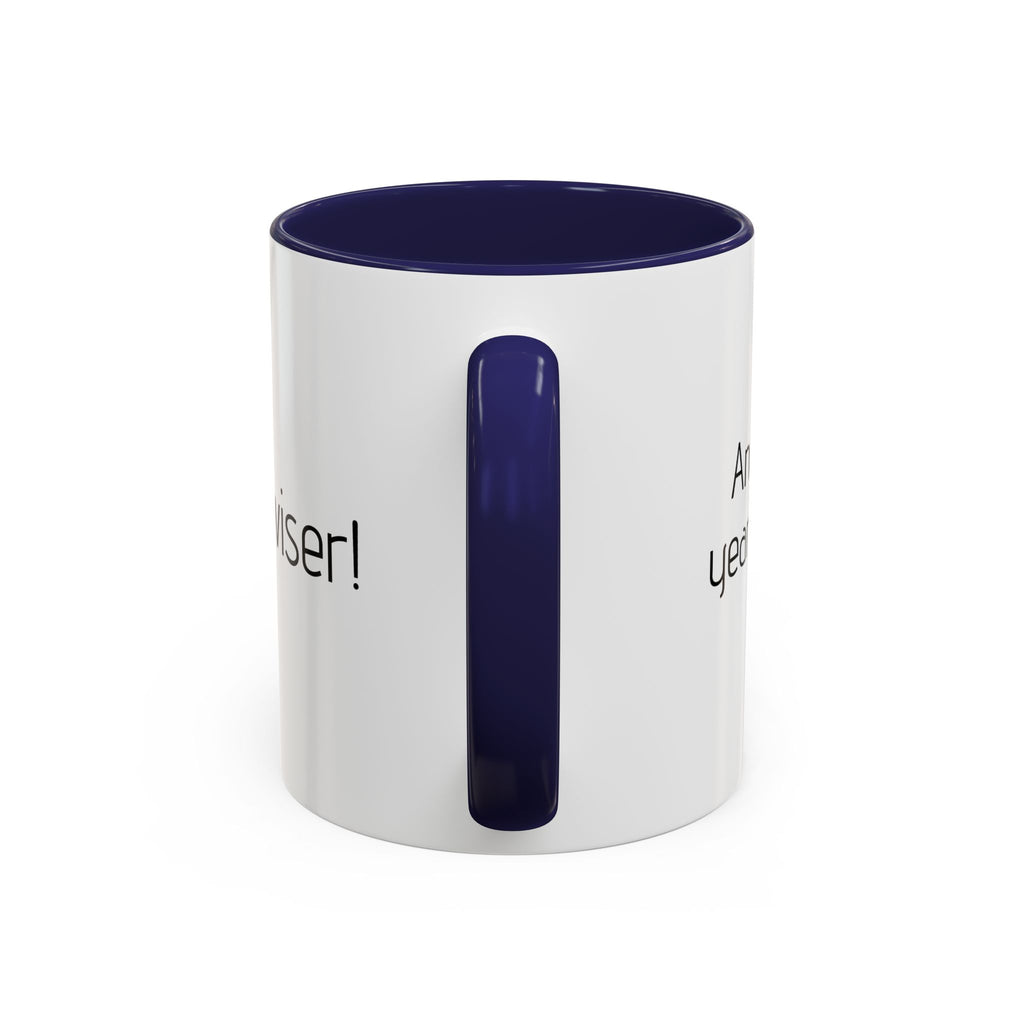 Another year Older! - Not Wiser! Mug — Funny Sarcastic