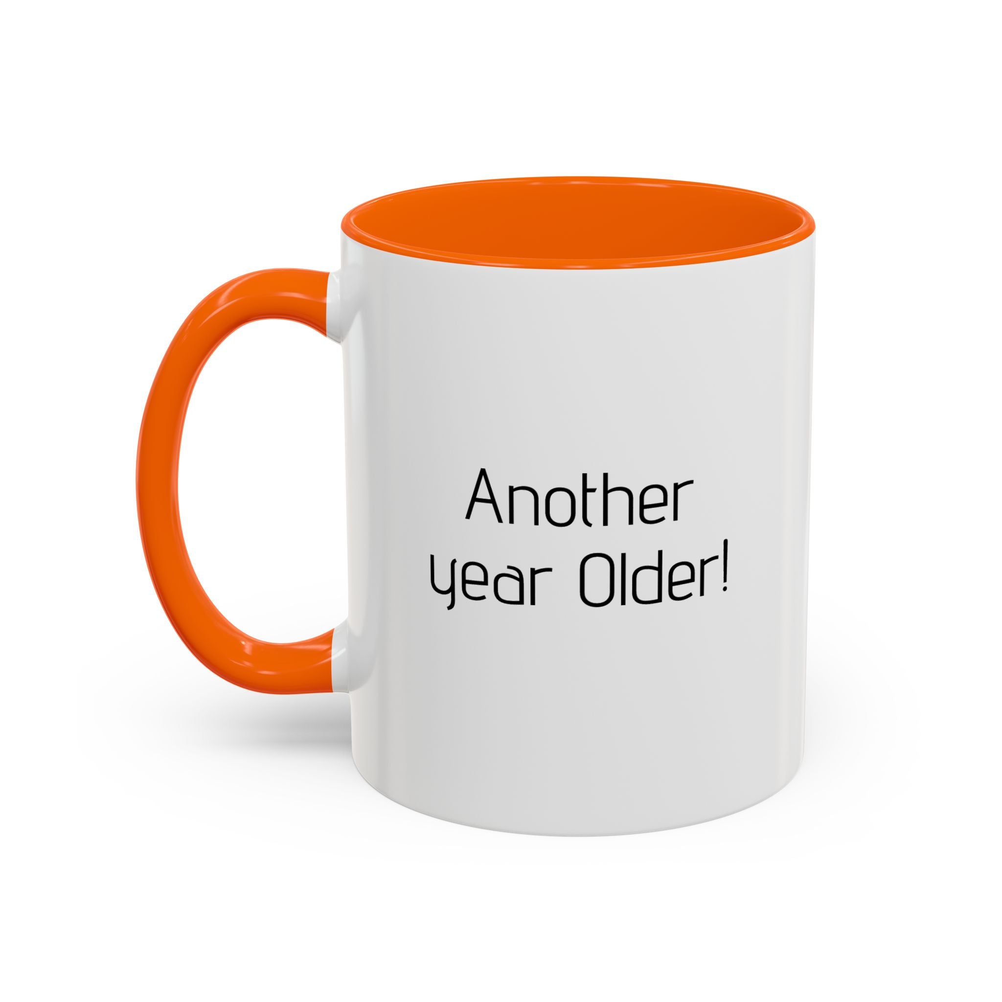 Another year Older! - Not Wiser! Mug — Funny Sarcastic