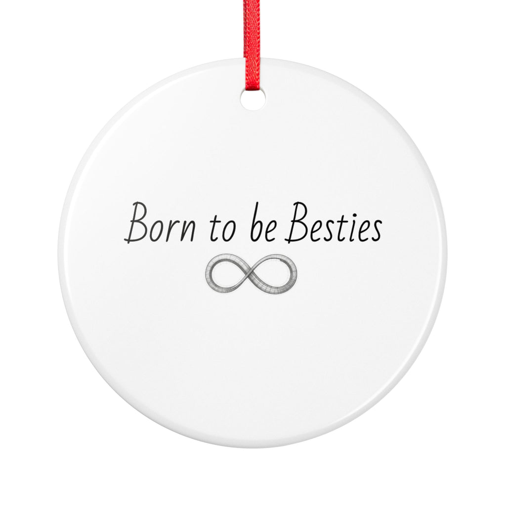 Born to be Besties Ceramic Ornament — Infinity Friendship Gift