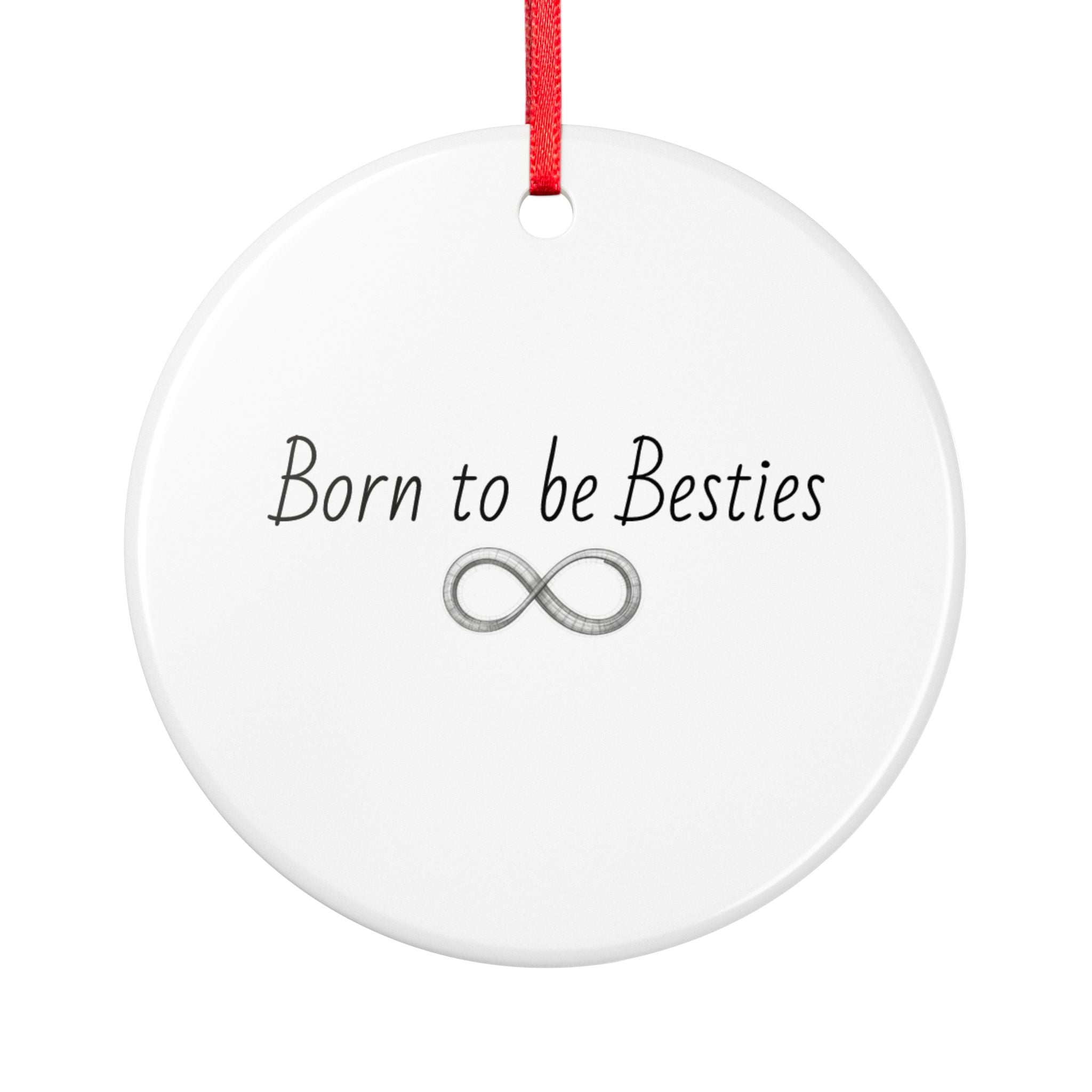Born to be Besties Ceramic Ornament — Infinity Friendship Gift