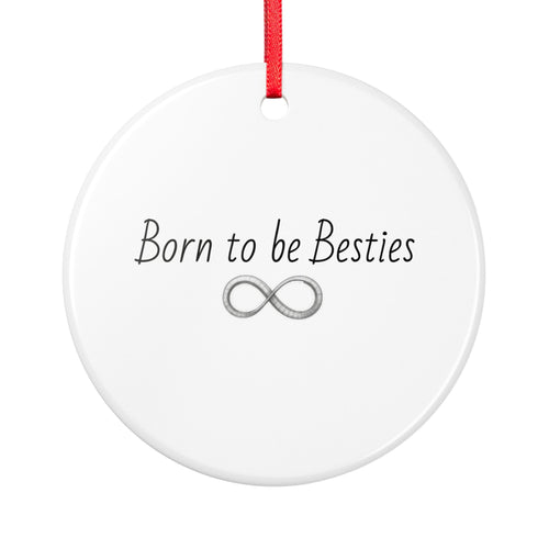 Born to be Besties Ceramic Ornament — Infinity Friendship Gift